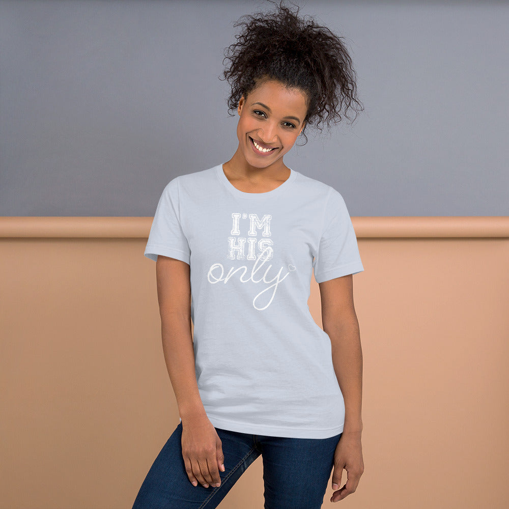 I'm His Only Unisex t-shirt