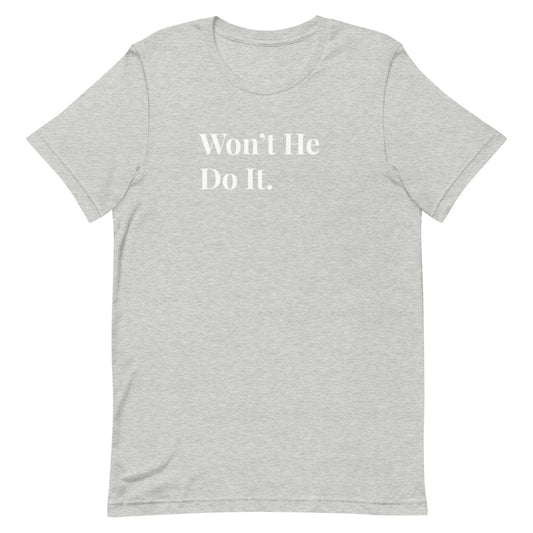 Won't He Do It. Short-Sleeve Unisex T-Shirt