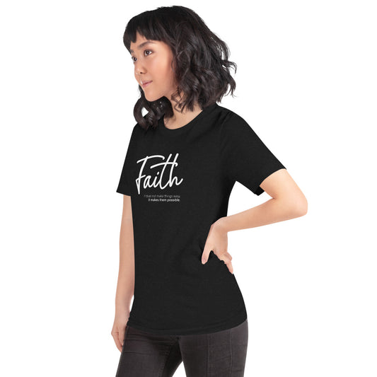 Faith - it does not make things easy, it makes them possible. Short-sleeve unisex t-shirt
