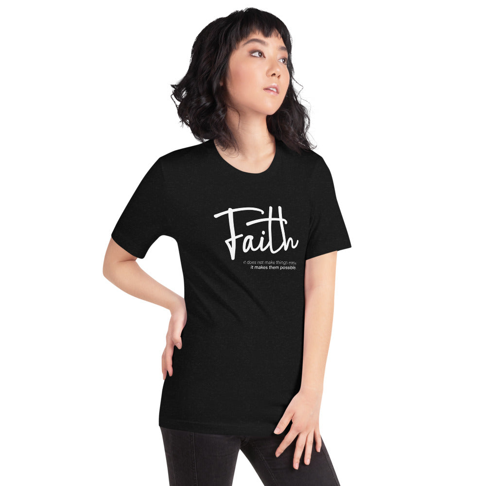 Faith - it does not make things easy, it makes them possible. Short-sleeve unisex t-shirt
