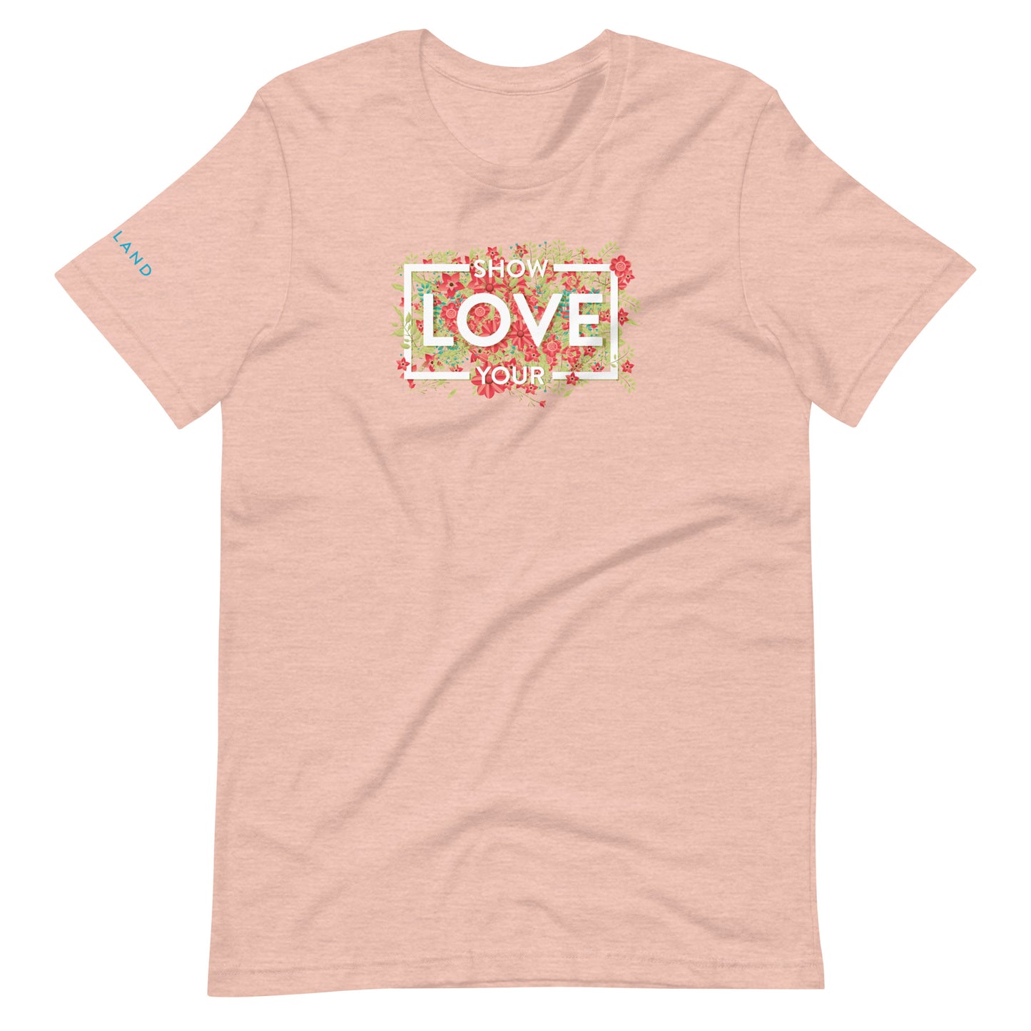 Show Your Love Bright Flowers Unisex t-shirt
