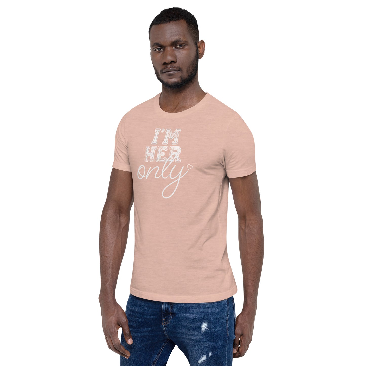 I'm Her Only Unisex t-shirt